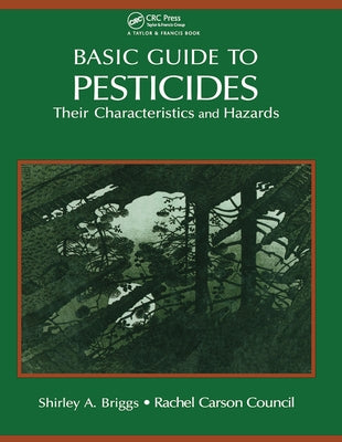 Basic Guide To Pesticides: Their Characteristics And Hazards: Their Characteristics & Hazards by Rachel Carson Counsel Inc