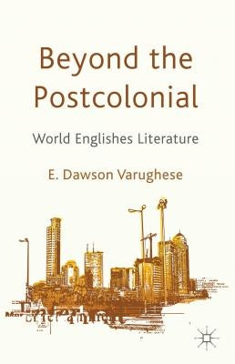 Beyond the Postcolonial: World Englishes Literature by Loparo, Kenneth A.