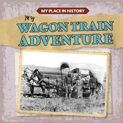 My Wagon Train Adventure by Arnéz, Lynda