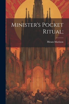 Minister's Pocket Ritual; by Mattison, Hiram 1811-1868