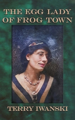 The Egg Lady of Frog Town by Iwanski, Terry