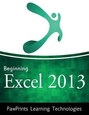 Beginning Excel 2013 by Technologies, Pawprints Learning