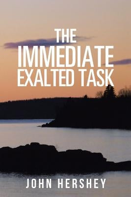 The Immediate Exalted Task by Hershey, John