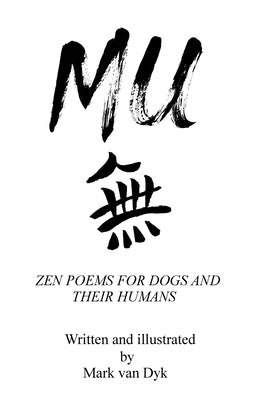 Mu: Zen Poems for Dogs and Their Humans by Van Dyk, Mark