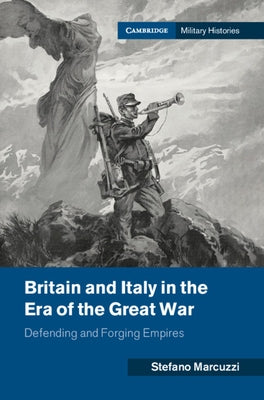 Britain and Italy in the Era of the Great War: Defending and Forging Empires by Marcuzzi, Stefano