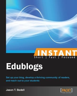 Instant Edublogs by T. Bedell, Jason