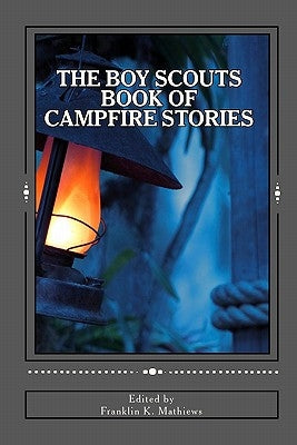 The Boy Scouts Book of Campfire Stories by Mathiews, Franklin K.