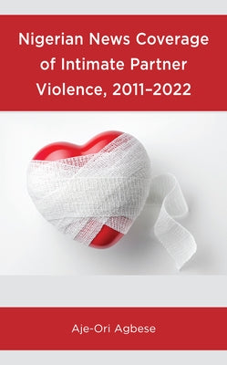 Nigerian News Coverage of Intimate Partner Violence, 2011-2022 by Agbese, Aje-Ori