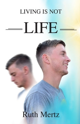 Living is Not Life by Mertz, Ruth