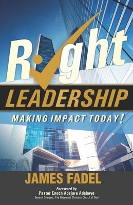 Right Leadership: Making Impact Today by Fadel, James