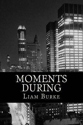 Moments During by Burke, Liam