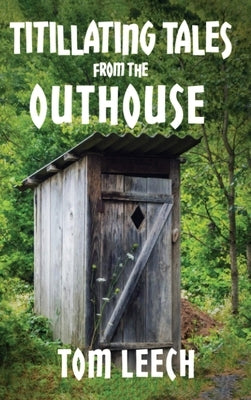 Titillating Tales from the Outhouse: And Other Perky Poetic Adventures by Leech, Tom