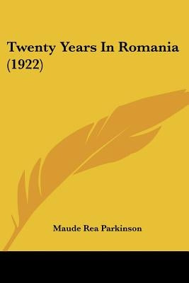 Twenty Years In Romania (1922) by Parkinson, Maude Rea