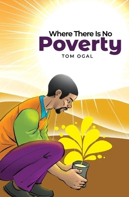 Where There Is No Poverty by Ogal, Tom