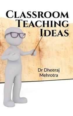 Classroom Teaching Ideas by Mehrotra, Dheeraj