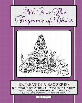 Retreat-In-A-Bag Series (Book 2): We Are the Fragrance of Christ by Dalrymple, Janis