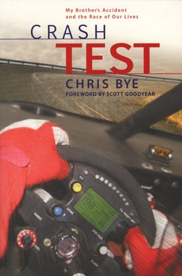 Crash Test: My Brother's Accident and the Race of Our Lives by Bye, Chris