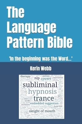 The Language Pattern Bible: 'In the beginning was the Word...' by Webb, Kerin Peter