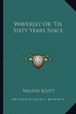 Waverley or 'Tis Sixty Years Since by Scott, Walter