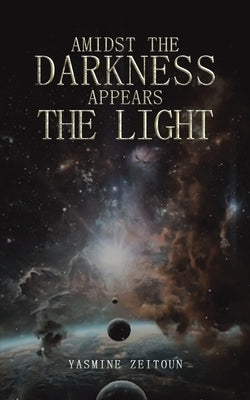 Amidst the Darkness Appears the Light by Zeitoun, Yasmine