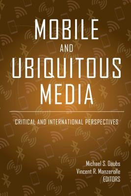 Mobile and Ubiquitous Media: Critical and International Perspectives by Jones, Steve