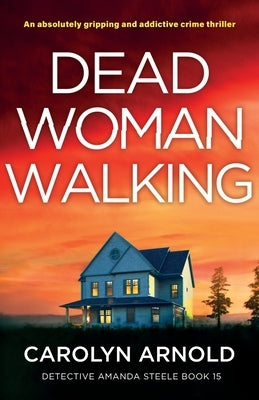 Dead Woman Walking: An absolutely gripping and addictive crime thriller by Arnold, Carolyn