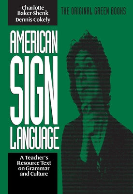 American Sign Language Green Books, a Teacher's Resource Text on Grammar and Culture by Baker-Shenk, Charlotte