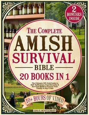 The Complete Amish Survival Bible: The Ultimate Off-Grid Guide to Self-Sufficiency, Food Security & Survival Skills to Protect Your Family in Any Cris by Montgomery, Gina S.