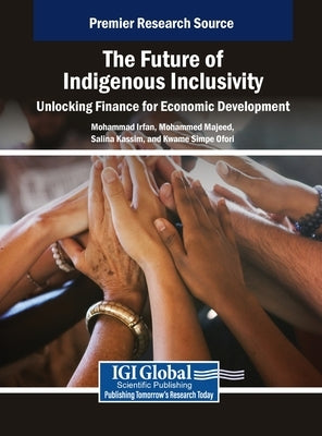 The Future of Indigenous Inclusivity: Unlocking Finance for Economic Development by Irfan, Mohammad