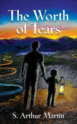 The Worth of Tears by Martin, S. Arthur