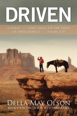 Driven: A Novel - - - They Shall Eat the Fruit of Their Doings- - - Isaiah 3:10 by Olson, Della May