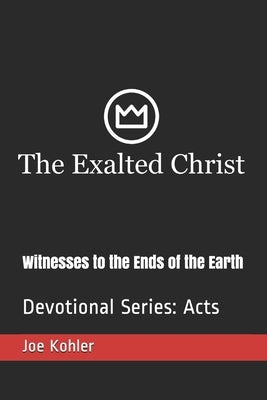 Witnesses to the Ends of the Earth: Devotional Series: Acts by Kohler, Joe