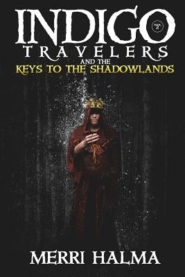 Keys to the Shadowland: Book 2 of the Indigo Traveler Series by Halma, Merri