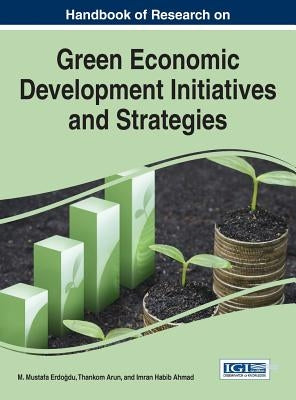 Handbook of Research on Green Economic Development Initiatives and Strategies by Erdoğdu, M. Mustafa