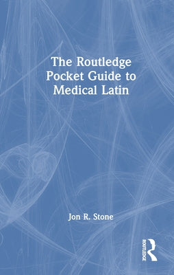 The Routledge Pocket Guide to Medical Latin by Stone, Jon R.