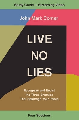 Live No Lies Bible Study Guide Plus Streaming Video: Recognize and Resist the Three Enemies That Sabotage Your Peace by Comer, John Mark