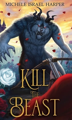 Kill the Beast: Book One of the Beast Hunters by Harper, Michele Israel
