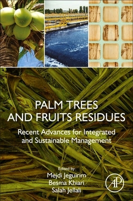 Palm Trees and Fruits Residues: Recent Advances for Integrated and Sustainable Management by Jeguirim, Mejdi