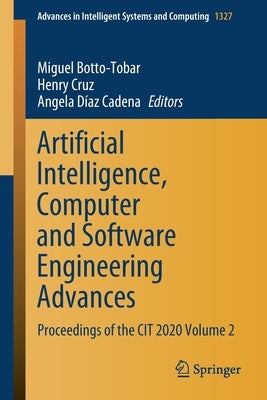 Artificial Intelligence, Computer and Software Engineering Advances: Proceedings of the Cit 2020 Volume 2 by Botto-Tobar, Miguel