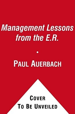 Management Lessons from the E.R.: Prescriptions for Success in Your Business by Auerbach, Paul