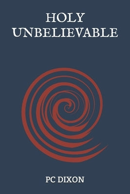 Holy Unbelievable by Dixon, Pc