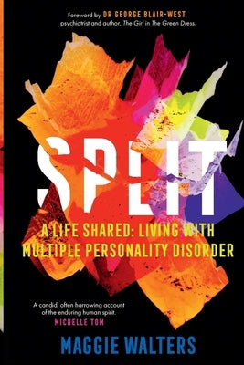 Split: a life shared: living with Multiple Personality Disorder by Walters, Maggie R.
