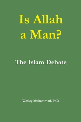 Is Allah a Man? The Islam Debate by Muhammad, Wesley