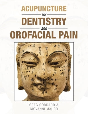 Acupuncture for Dentistry and Orofacial Pain by Goddard, Greg