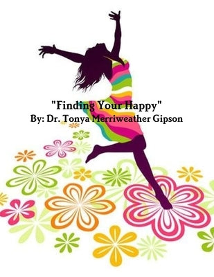"Finding Your Happy" by Merriweather Gipson, Tonya