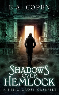 Shadows over Hemlock: A Felix Cross Casefile by Copen, E. a.