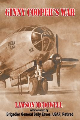 Ginny Cooper's War: A Story of War, Love, and Tibbets' Enola Gay by Eaves (Usaf Ret), Brigadier General Sall