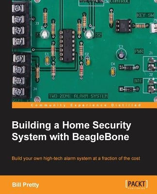 Building a Home Security System with Beaglebone by Pretty, Bill