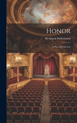 Honor: A Play in Four Acts by Sudermann, Hermann