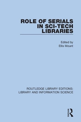 Role of Serials in Sci-Tech Libraries by Mount, Ellis